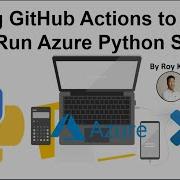 Using GitHub Actions To Build And Run My Azure Python Script