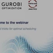 Tips And Tricks For Optimal Scheduling With End To End Analytics And Gurobi
