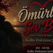 Ömürlük Sev Beni Duygusal Aşk Şarkısı Kalbe Dokunan Şarkılar Official Music