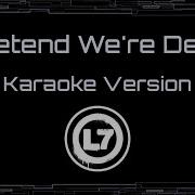 L7 Pretend We Re Dead CC Karaoke Instrumental Lyrics
