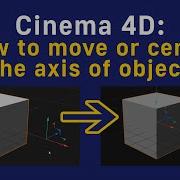 Cinema 4D How To Move Or Center The Axis Of Object