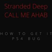 SOLUTION NOT WORKING CALL ME AHAB PS4 STRANDED DEEP BUG