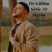 Oy Gülüm Söyle Ne Deyim