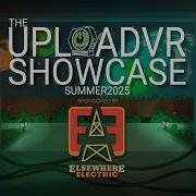The UploadVR Showcase Summer 2025 Sponsored By Elsewhere Electric