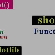 Show Function In Pyplot Matplotlib Python Tutorials