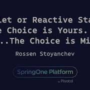 Servlet или Reactive Stacks выбор за вами Ой нет выбор за мной Россен Стоянчев