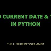 How To Find Current Date And Time In Python Code The Future Programmer