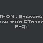 PYTHON Background Thread With QThread In PyQt