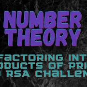 Factoring Into Products Of Primes And Quick Notes About RSA Challenges
