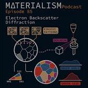Materialism Podcast Ep 85 Electron Backscatter Diffraction
