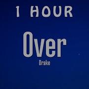 1 HOUR Drake Over Lyrics