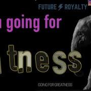Going For Greatness Future Royalty