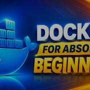 Docker For Beginners From Absolute Beginner To Container Mastery