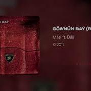 Mati Gownum Bay REMIX Ft DALI Full Version