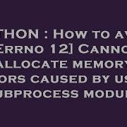 PYTHON How To Avoid Errno 12 Cannot Allocate Memory Errors Caused By Using Subprocess Module