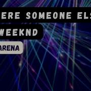 Is There Someone Else The Weeknd Empty Arena