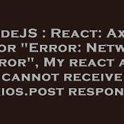 NodeJS React Axios Error Error Network Error My React App Cannot Receive Axios Post Response
