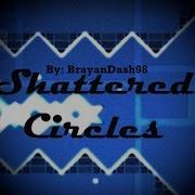 SHATTERED CIRCLES Cut By Me Full Layout Geometry Dash 2 1