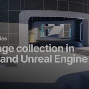 Switching To Unreal Garbage Collection In Unity And Unreal Engine