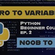 Python Variables Ep 2 Learn Python Noob To Pro