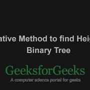 Iterative Method To Find Height Of Binary Tree GeeksforGeeks