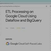New ETL Processing On Google Cloud Using Dataflow And BigQuery Qwiklabs GSP290 With Explanation