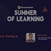 Episode 3 Continuous Testing At Scale BrowserStack Summer Of Learning 2020
