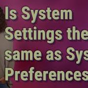 Is System Settings The Same As System Preferences