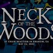 Neck Of The Woods Chain Reaction In Anaheim CA 5 24 2022