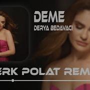 Deme Düşmem Ocağına Berk Polat Remix Derya Bedavacı Deme