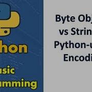 Byte Objects Vs String In Python Using Encoding