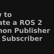 How To Create A ROS 2 Python Publisher And Subscriber