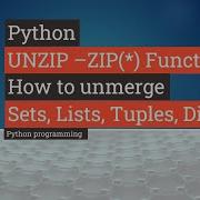 Python Tutorial Python Functions UNZIP How To Unmerge Lists Sets Tuple In Python