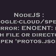 NodeJS Google Cloud Speech Error ENOENT No Such File Or Directory Open Protos Json