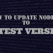 How To Update NodeJS To Latest Version