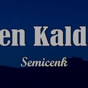 Aziz Semicenk Sen Kaldın Sözleri Lyrics