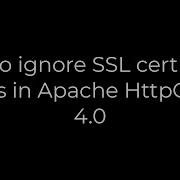 Java How To Ignore SSL Certificate Errors In Apache HttpClient 4 0 5solution