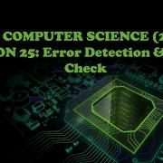 CIE Computer Science 2210 Lesson 25 Error Detection And Parity Check