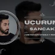 Geliyorum Elbet Aklına Sancak Metehan Ütebay Remix UÇURUM