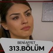 Beni Affet 313 Bölüm