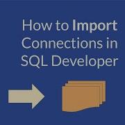 How To Import Connections In SQL Developer