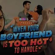 When Your Boyfriend Is Too Hot To Handle Ft Anushka Kaushik Abhishek Kapoor RVCJ