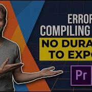 Premiere Pro Error Compiling Movie No Duration To Export Easy Fix Guide