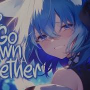 Nightcore We Go Down Together Dove Cameron Khalid Lyrics