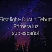 First Light Dustin Tebbutt Sub Español