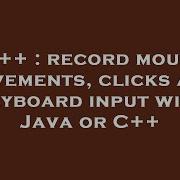 C Record Mouse Movements Clicks And Keyboard Input With Java Or C
