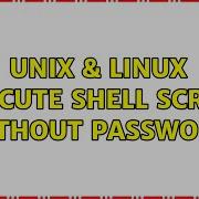 Unix Linux Execute Shell Script Without Password 3 Solutions