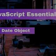 JavaScript Essentials The Date Object