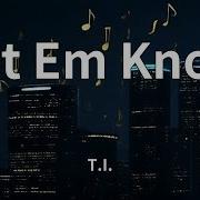 T I Let Em Know Lyrics