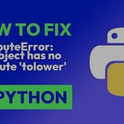 How To Fix AttributeError Str Object Has No Attribute Tolower In Python
